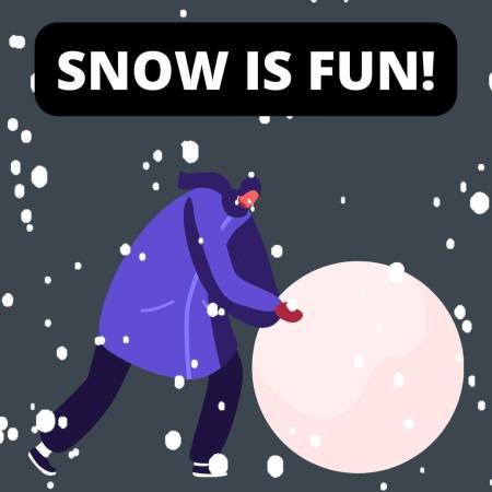 A character rolls a snowball to the mantra SNOW IS FUN