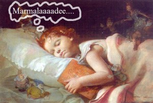 Dreams of marmalade are very common.