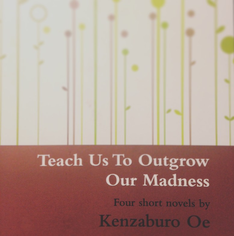 Teach Us To Outgrow Our Madness - Kenzaburō Ōe