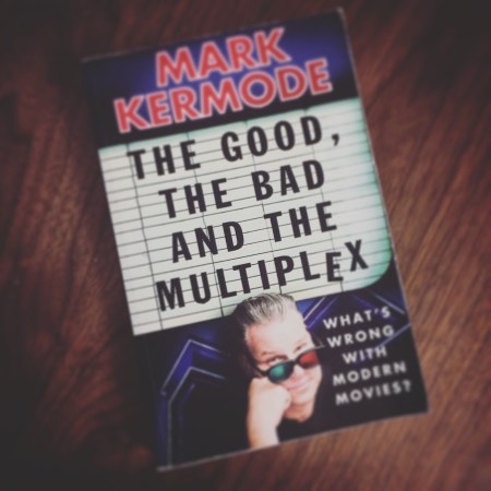 The Good, the Bad, and the Multiplex by Mark Kermode
