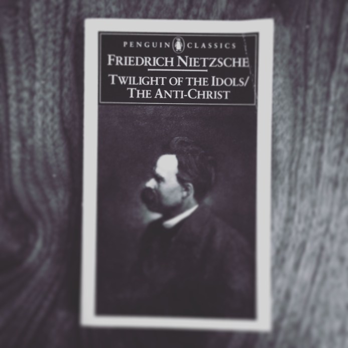 Twilight of the Idols and The Anti-Chirst by Friedrich Nietzsche
