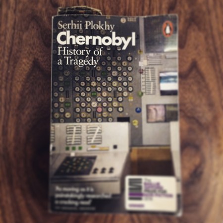 Chernobyl: History of a Tragedy by Serhii Plokhy