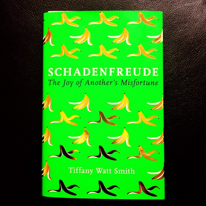 Schadenfreude: The Joy of Another's Misfortune by Tiffany Watt Smith