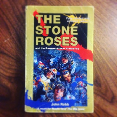 The Stone Roses and the Resurrection of British Pop by John Robb