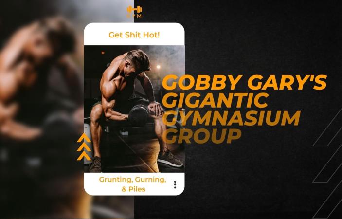 Gobby Gary's Gigantic Gymnasium Group