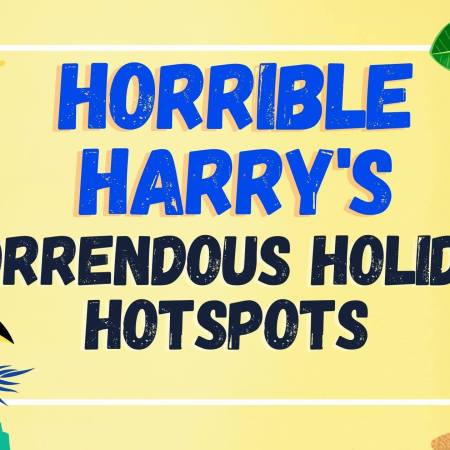 Horrible Harry's Horrendous Holiday Hotspots