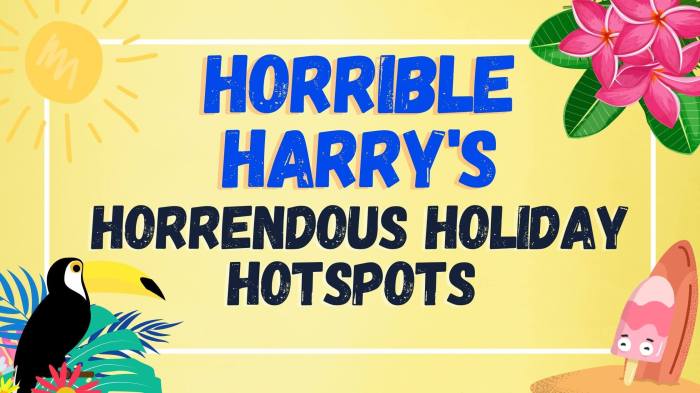 Horrible Harry's Horrendous Holiday Hotspots