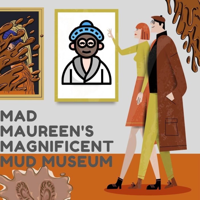 Mad Maureen's Magnificent Mud Museum