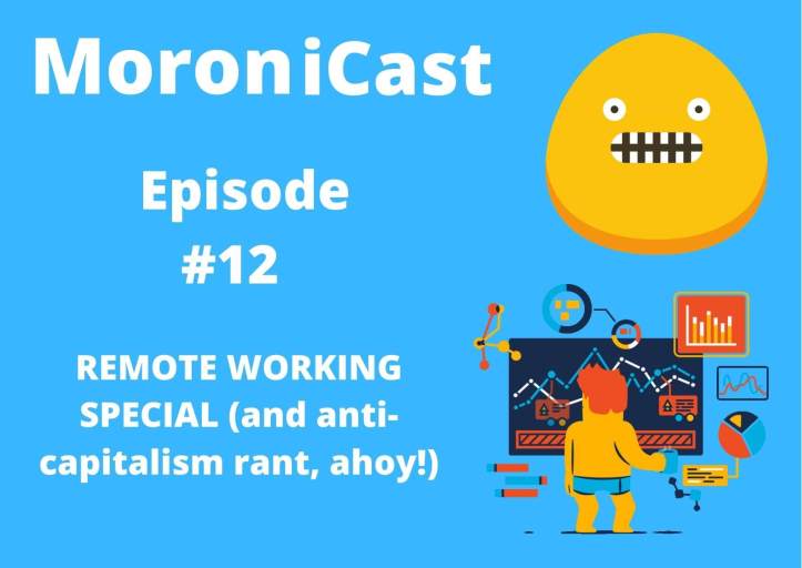 MoroniCast remote working podcast rant