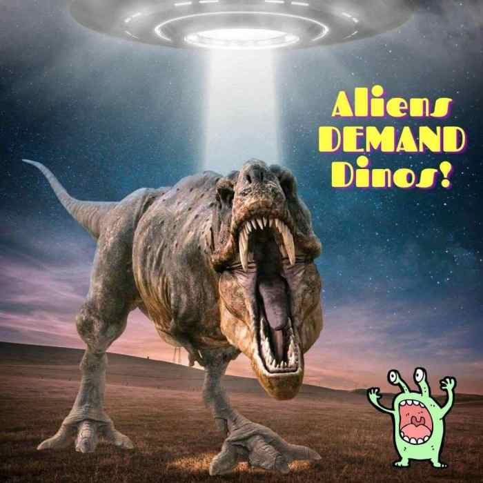 Aliens demand dinosaurs to abduct