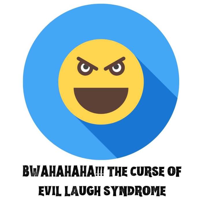 Bwahahaha and the curse of Evil Laugh Syndrome