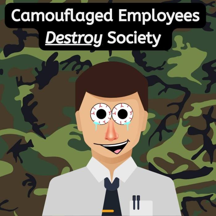 Camouflaged employees destroy society