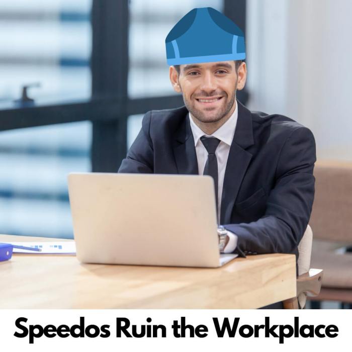 Speedos ruin the workplace