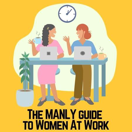 The Manly Guide to Women at Work