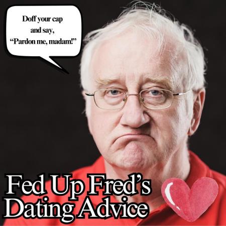 Fed Up Fred's online dating advice column