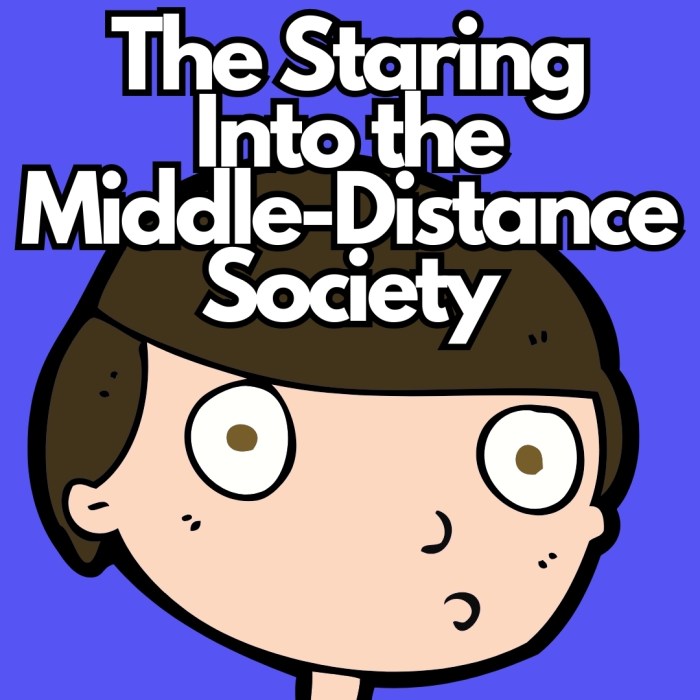 The Staring Into the Middle-Distance Society