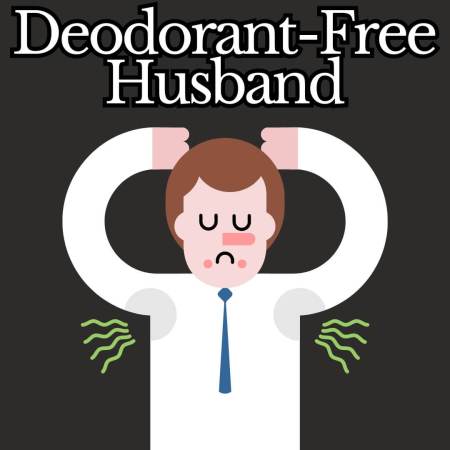 A deodorant-free husband smelling the place up