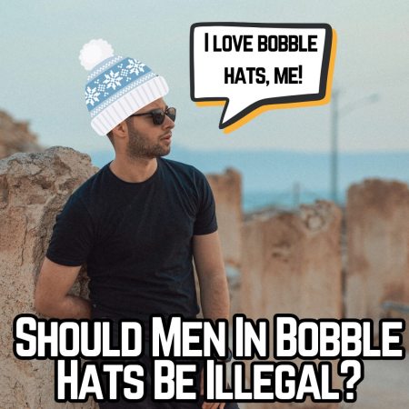 Should men wearing bobble hats be made illegal