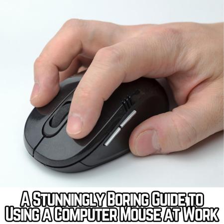 A stunningly boring guide to using a computer mouse at work