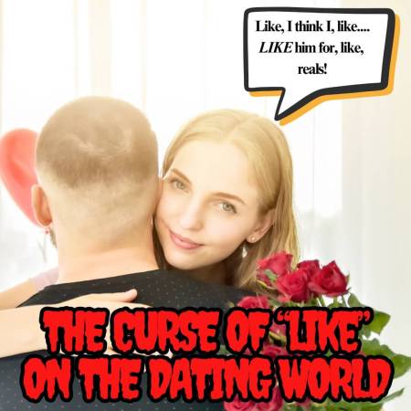 The curse of saying like too much in a relationship