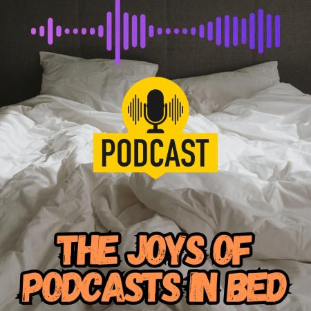 The joys of podcasts in bed