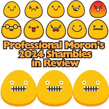 Professional Moron's 2024 shambles in review