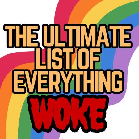 Ultimate List of Everything Woke