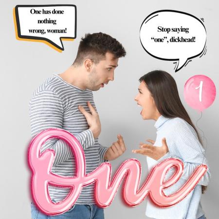 Pretentious boyfriend uses one as an impersonal pronoun