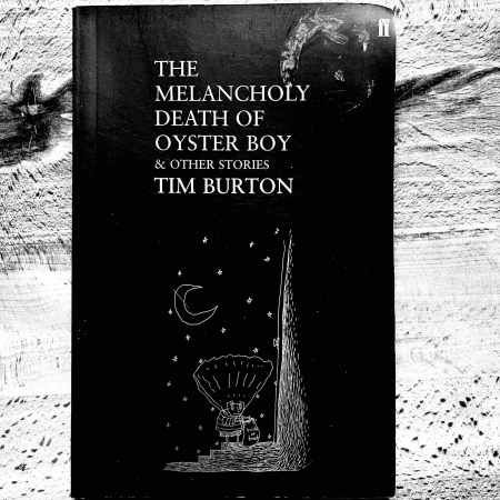 The Melancholy Death of Oyster Boy & Other Short Stories by Tim Burton