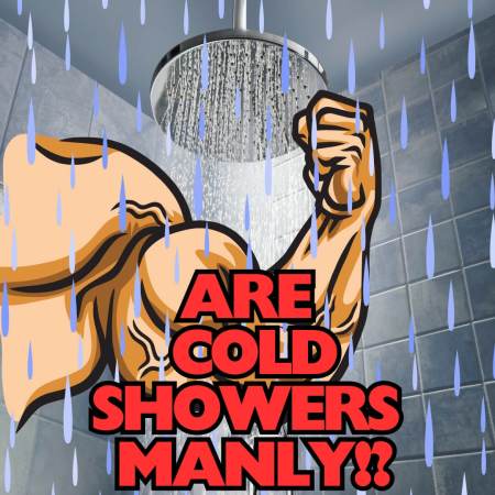 Are cold showers manly?