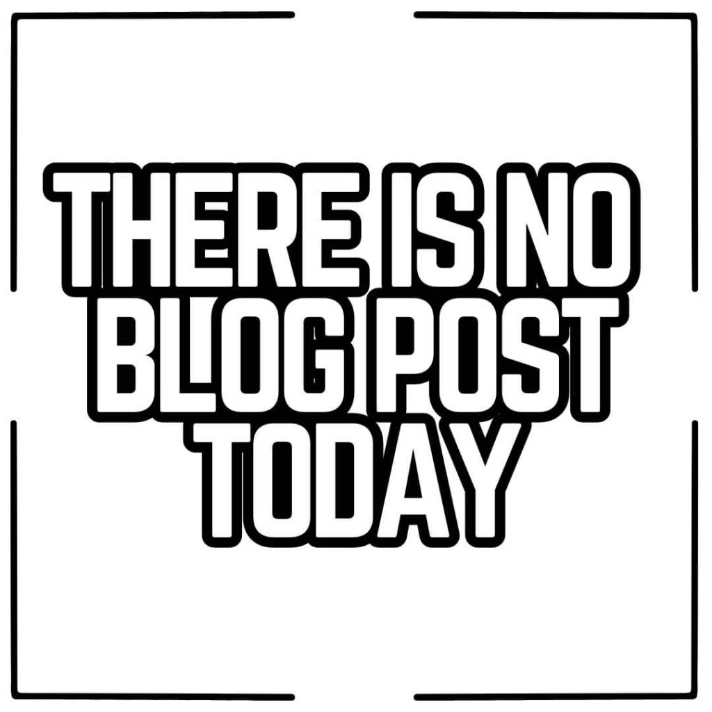 There is no blog post today