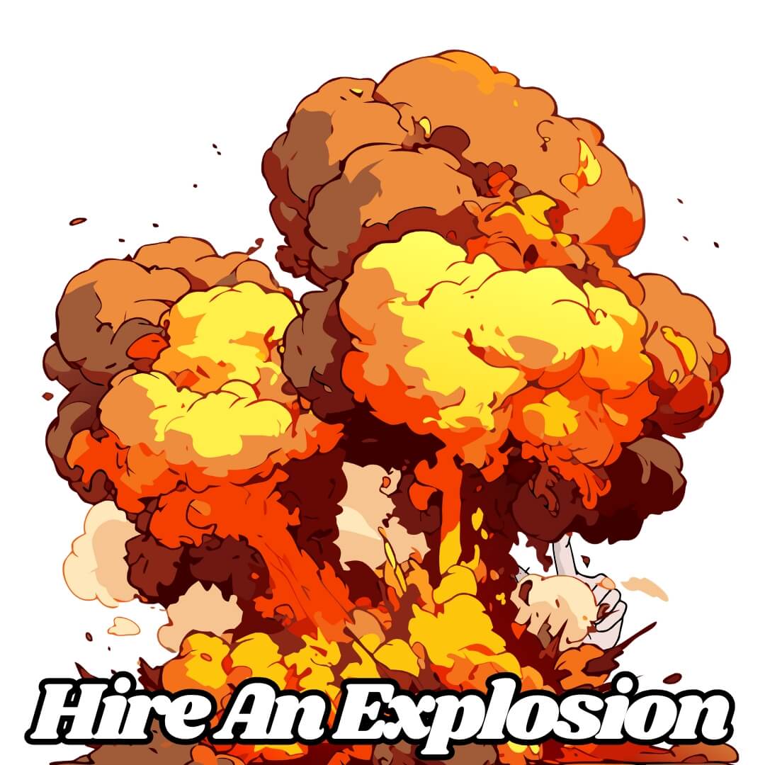 Hire an Explosion