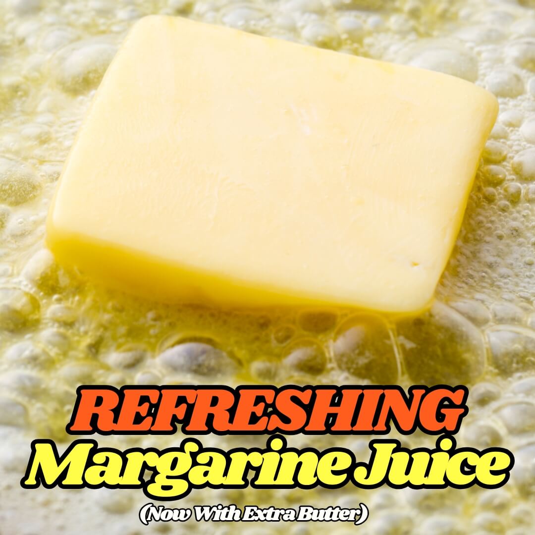 REFRESHING Margarine Juice (Now With Extra Butter)