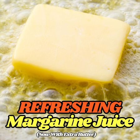 REFRESHING Margarine Juice (Now With Extra Butter)