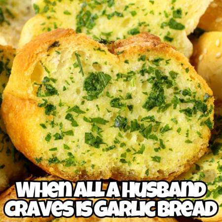 When all a man wants to eat is garlic bread