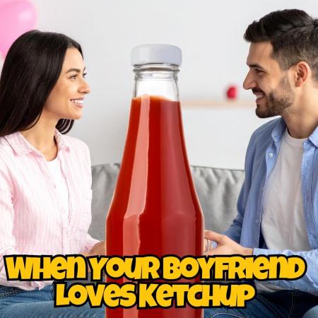 When your boyfriend uses ketchup all over everything