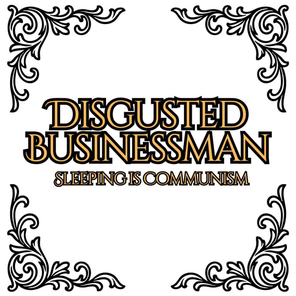 Hardlining EXCLUSIVE COLUMN: Disgusted Businessman – Sleeping is Communism 💤 ...
