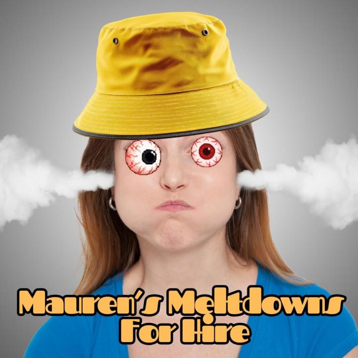 Maureen's Meltdowns for Hire