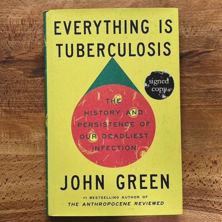 Everything Is Tuberculosis The History and Persistence of Our Deadliest Infection by John Green