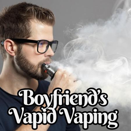 A boyfriend vaping very heavily and annoying everyone in society