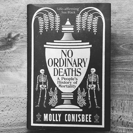 No Ordinary Deaths: A People's History of Mortality by Molly Conisbee