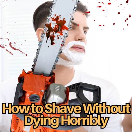 How to shave without dying horribly