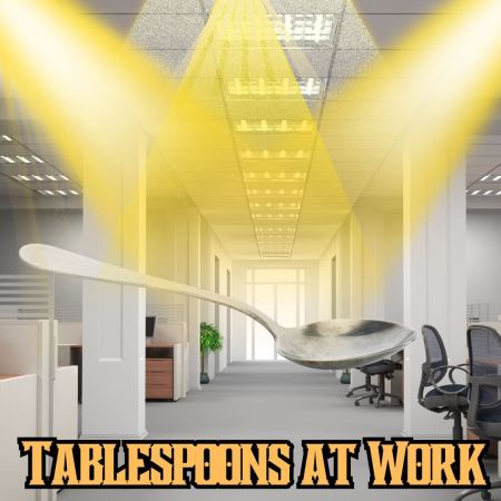 Tablespoons at work