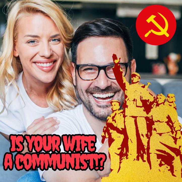 Is your wife a communist?